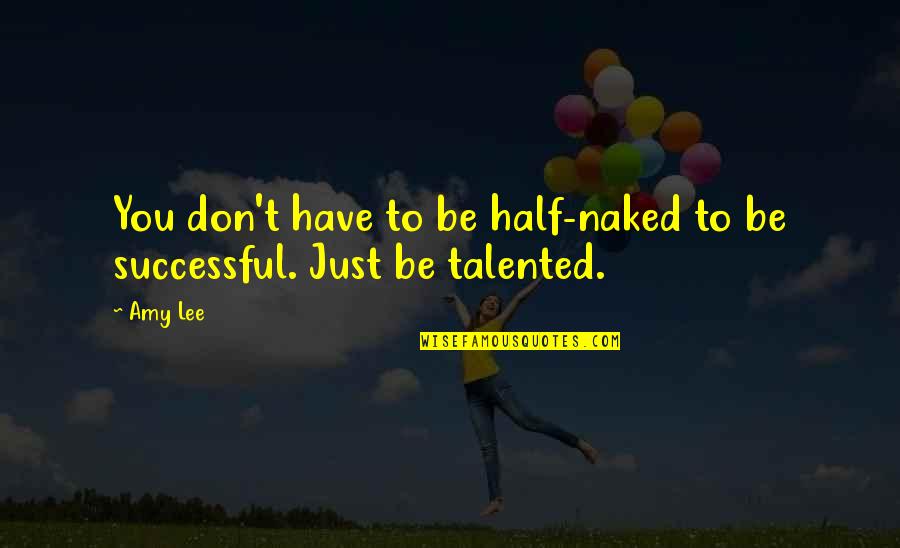 Juntaro Coste Quotes By Amy Lee: You don't have to be half-naked to be