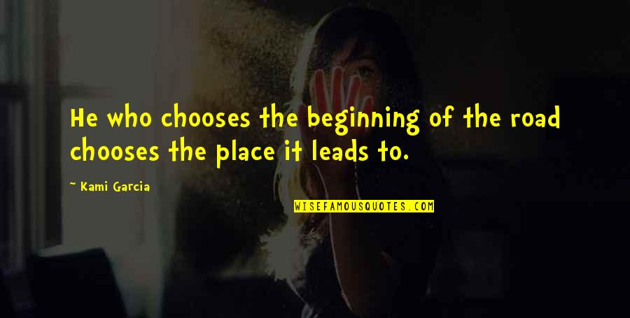 Juntaro Coste Quotes By Kami Garcia: He who chooses the beginning of the road