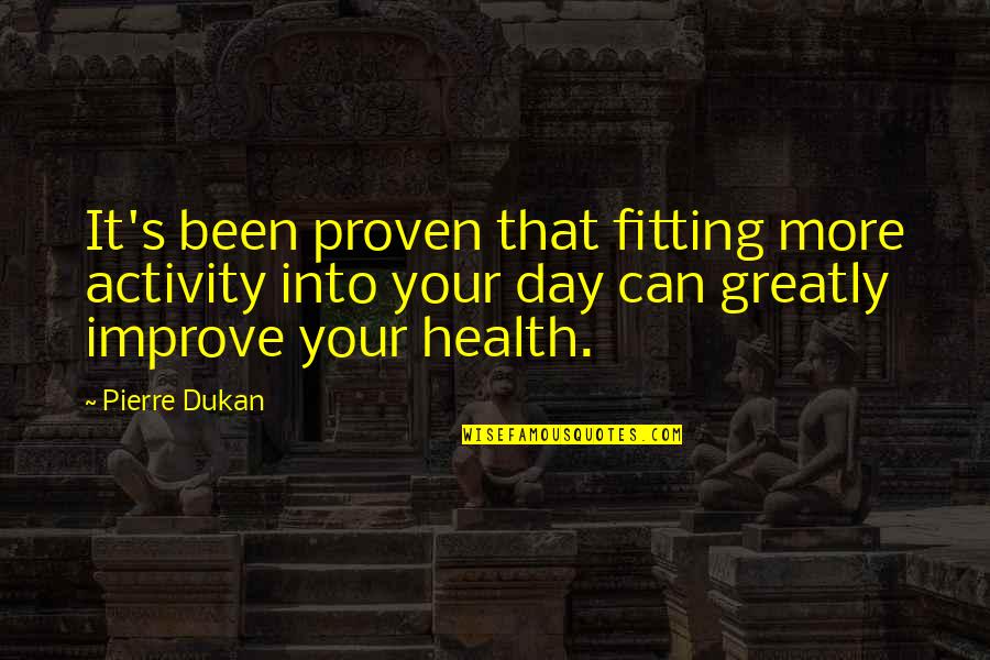 Juntos Pero Lejos Quotes By Pierre Dukan: It's been proven that fitting more activity into Juntos Pero Lejos Quotes By Pierre Dukan: It's been proven that fitting more activity into