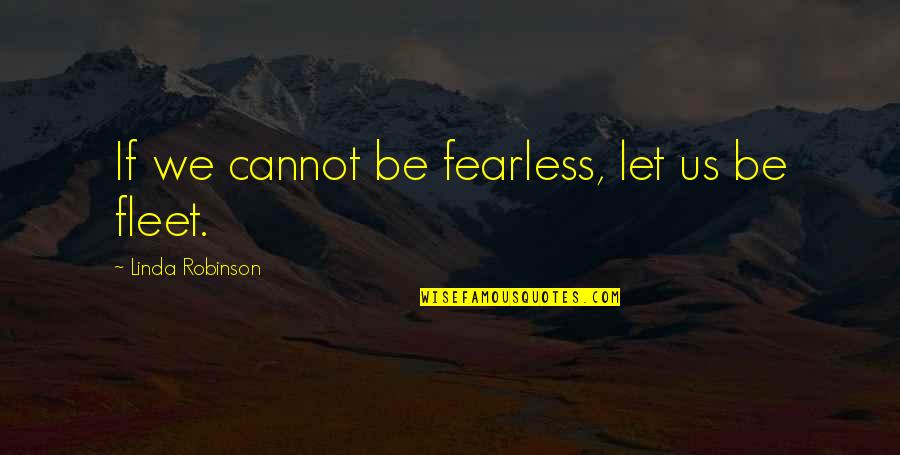 Juntos Quotes By Linda Robinson: If we cannot be fearless, let us be