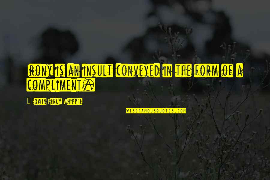 Juntunen Builders Quotes By Edwin Percy Whipple: Irony is an insult conveyed in the form Juntunen Builders Quotes By Edwin Percy Whipple: Irony is an insult conveyed in the form