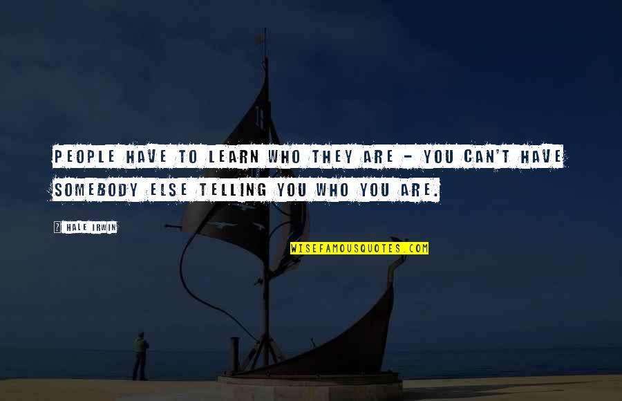 Junyuu Quotes By Hale Irwin: People have to learn who they are - Junyuu Quotes By Hale Irwin: People have to learn who they are -