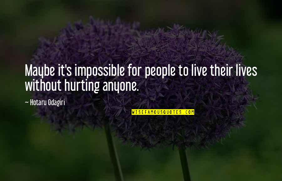 Junyuu Quotes By Hotaru Odagiri: Maybe it's impossible for people to live their