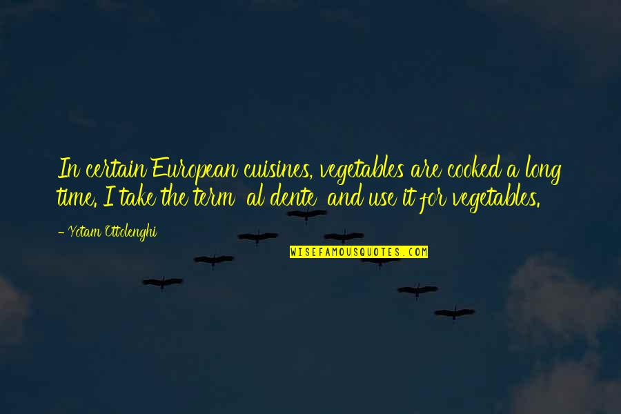 Junzo Okudaira Quotes By Yotam Ottolenghi: In certain European cuisines, vegetables are cooked a Junzo Okudaira Quotes By Yotam Ottolenghi: In certain European cuisines, vegetables are cooked a