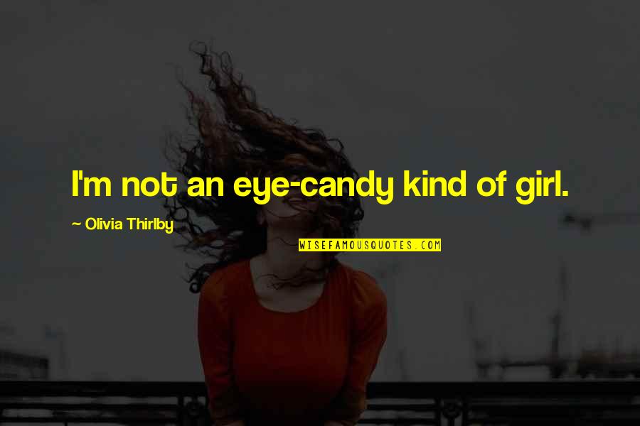Juoda Duona Quotes By Olivia Thirlby: I'm not an eye-candy kind of girl.