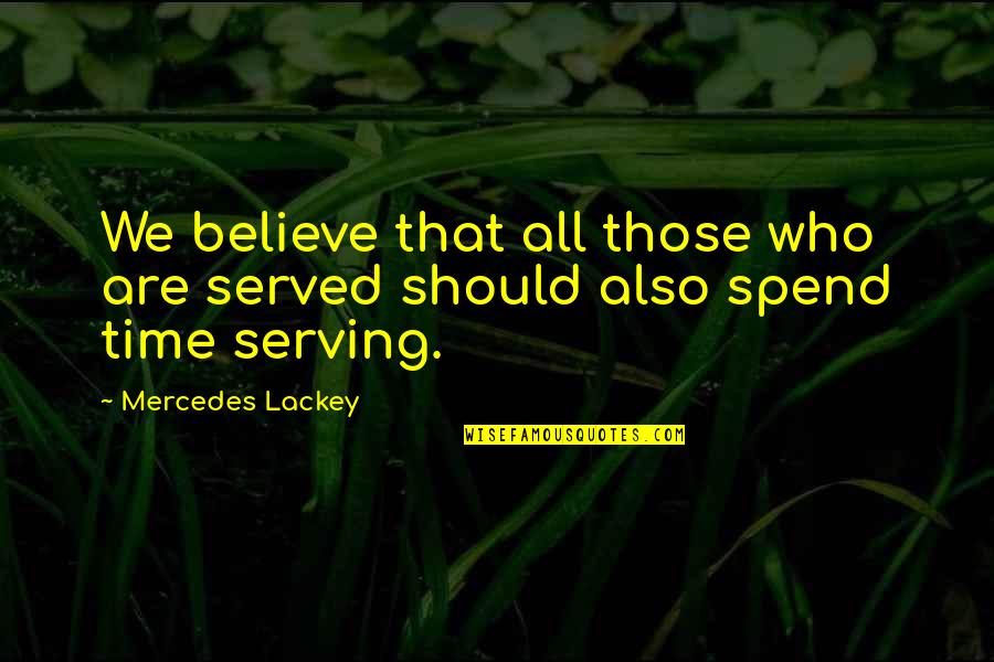 Juodojo Kaspino Quotes By Mercedes Lackey: We believe that all those who are served