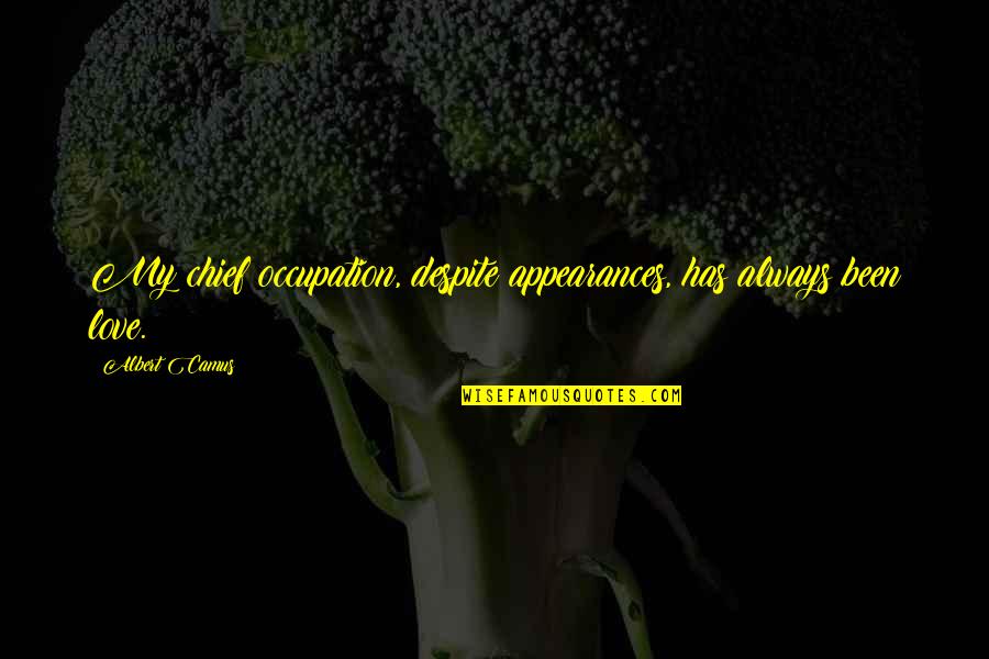 Juoduju Quotes By Albert Camus: My chief occupation, despite appearances, has always been
