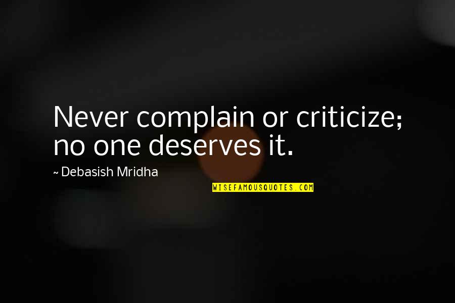 Juokiasi Vaikai Quotes By Debasish Mridha: Never complain or criticize; no one deserves it.