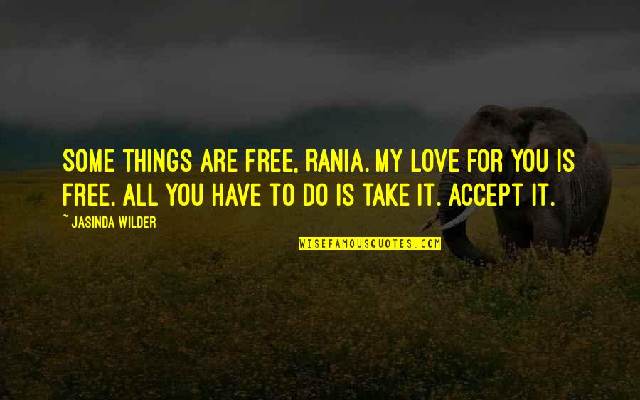 Juokiasi Vaikai Quotes By Jasinda Wilder: Some things are free, Rania. My love for
