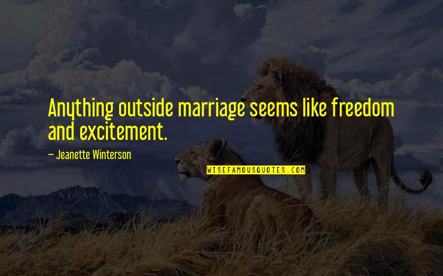 Juokinga Foto Quotes By Jeanette Winterson: Anything outside marriage seems like freedom and excitement. Juokinga Foto Quotes By Jeanette Winterson: Anything outside marriage seems like freedom and excitement.