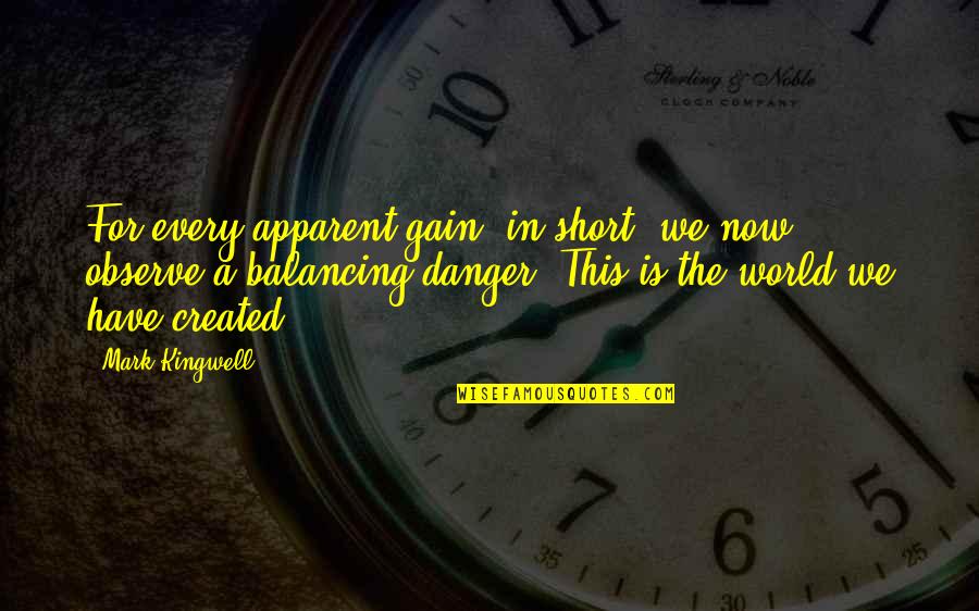 Juong Li Quotes By Mark Kingwell: For every apparent gain, in short, we now