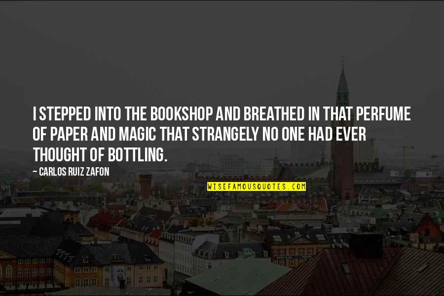 Juozaitis Prezidentas Quotes By Carlos Ruiz Zafon: I stepped into the bookshop and breathed in