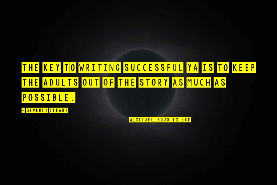 Juozaitis Prezidentus Quotes By Beverly Cleary: The key to writing successful YA is to Juozaitis Prezidentus Quotes By Beverly Cleary: The key to writing successful YA is to