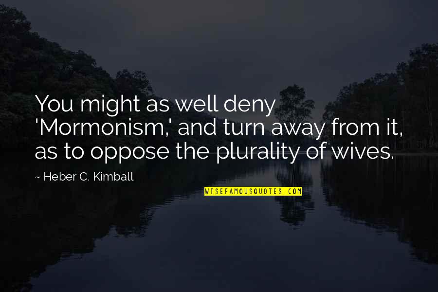 Juozapas Blaziunas Quotes By Heber C. Kimball: You might as well deny 'Mormonism,' and turn Juozapas Blaziunas Quotes By Heber C. Kimball: You might as well deny 'Mormonism,' and turn