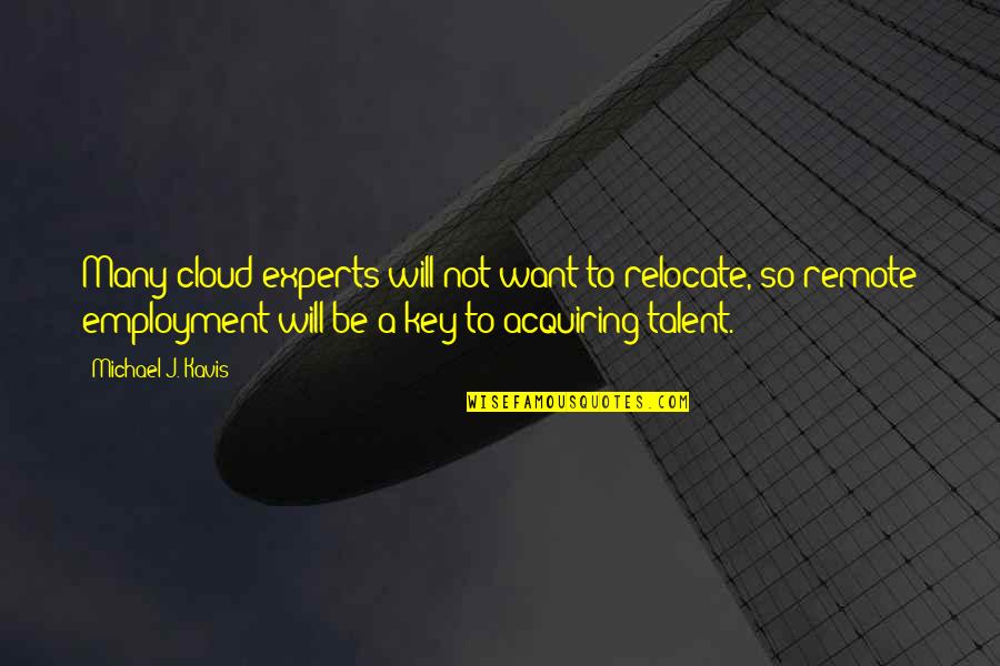 Jupe Quotes By Michael J. Kavis: Many cloud experts will not want to relocate,