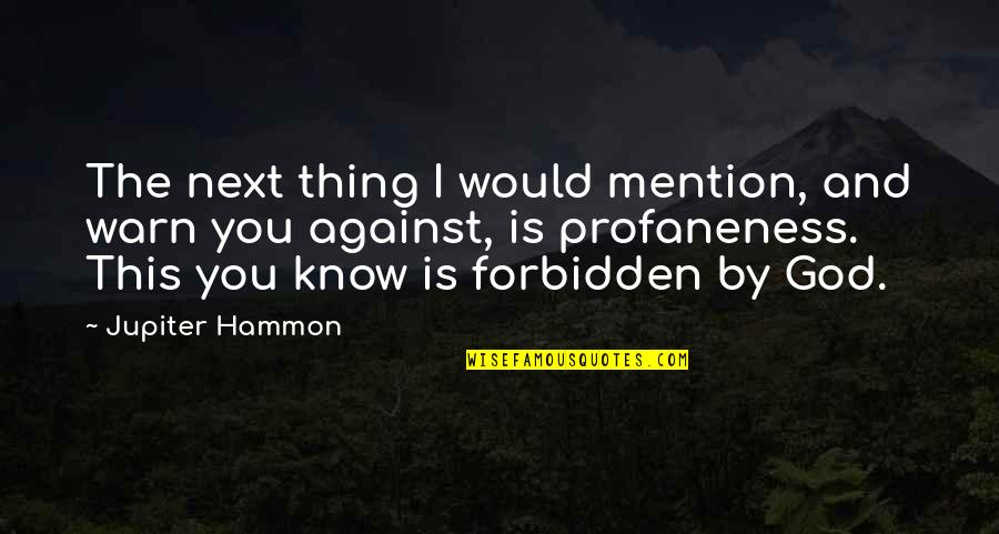 Jupiter God Quotes By Jupiter Hammon: The next thing I would mention, and warn