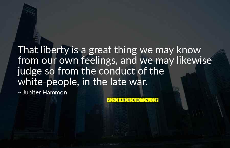 Jupiter Hammon Quotes By Jupiter Hammon: That liberty is a great thing we may