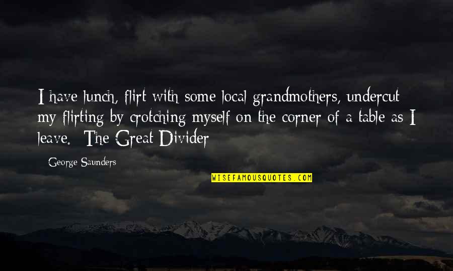 Jupiter The Planet Quotes By George Saunders: I have lunch, flirt with some local grandmothers,