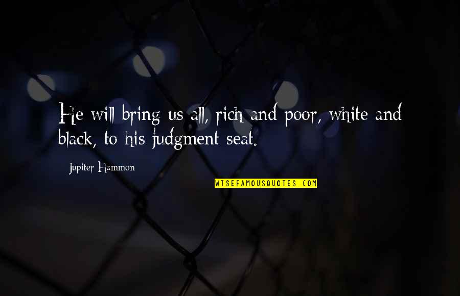 Jupiter's Quotes By Jupiter Hammon: He will bring us all, rich and poor,