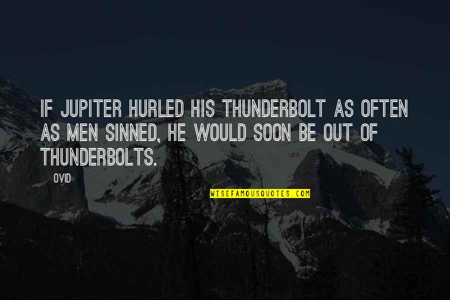 Jupiter's Quotes By Ovid: If Jupiter hurled his thunderbolt as often as Jupiter's Quotes By Ovid: If Jupiter hurled his thunderbolt as often as