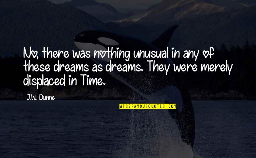 Jupon Quotes By J.W. Dunne: No, there was nothing unusual in any of Jupon Quotes By J.W. Dunne: No, there was nothing unusual in any of