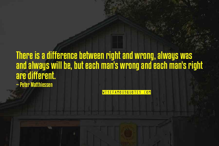 Jupp Quotes By Peter Matthiessen: There is a difference between right and wrong,