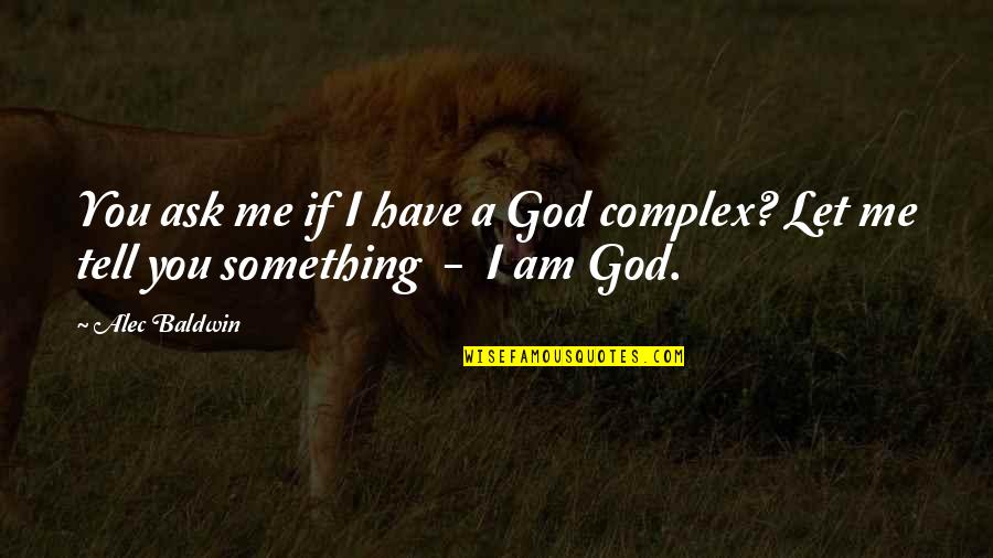 Juppe Clothing Quotes By Alec Baldwin: You ask me if I have a God