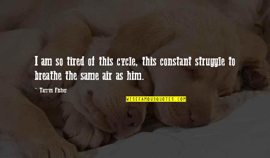 Juppenlatz Family Tree Quotes By Tarryn Fisher: I am so tired of this cycle, this