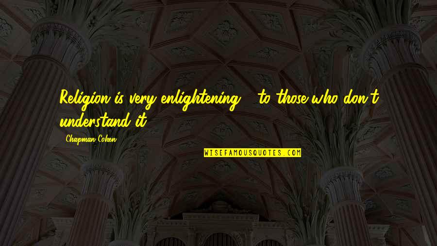 Juracic Wold Quotes By Chapman Cohen: Religion is very enlightening - to those who