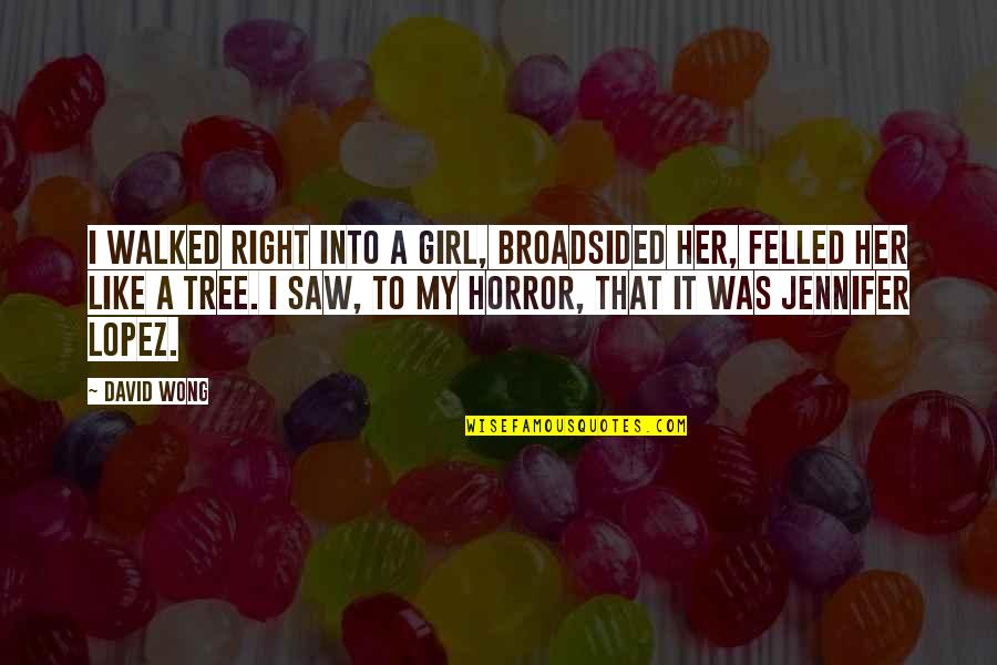 Juracic Wold Quotes By David Wong: I walked right into a girl, broadsided her, Juracic Wold Quotes By David Wong: I walked right into a girl, broadsided her,