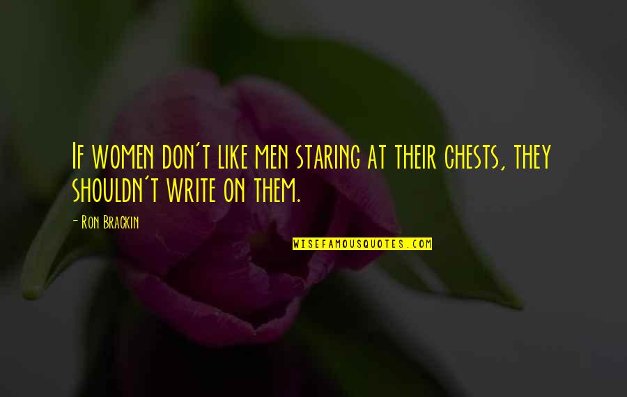 Juracic Wold Quotes By Ron Brackin: If women don't like men staring at their