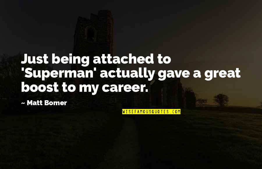 Juraj Valcuha Quotes By Matt Bomer: Just being attached to 'Superman' actually gave a
