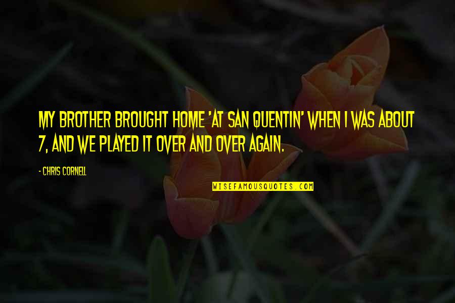 Juramento In English Quotes By Chris Cornell: My brother brought home 'At San Quentin' when Juramento In English Quotes By Chris Cornell: My brother brought home 'At San Quentin' when