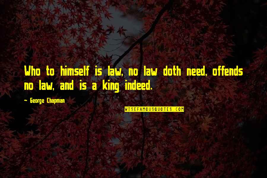 Juramento In English Quotes By George Chapman: Who to himself is law, no law doth