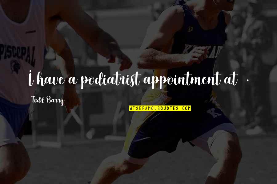 Juramento In English Quotes By Todd Barry: I have a podiatrist appointment at 2. Juramento In English Quotes By Todd Barry: I have a podiatrist appointment at 2.