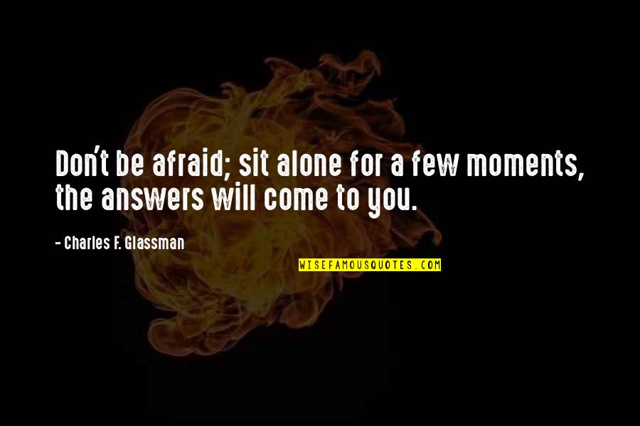 Juramentos Masonicos Quotes By Charles F. Glassman: Don't be afraid; sit alone for a few Juramentos Masonicos Quotes By Charles F. Glassman: Don't be afraid; sit alone for a few
