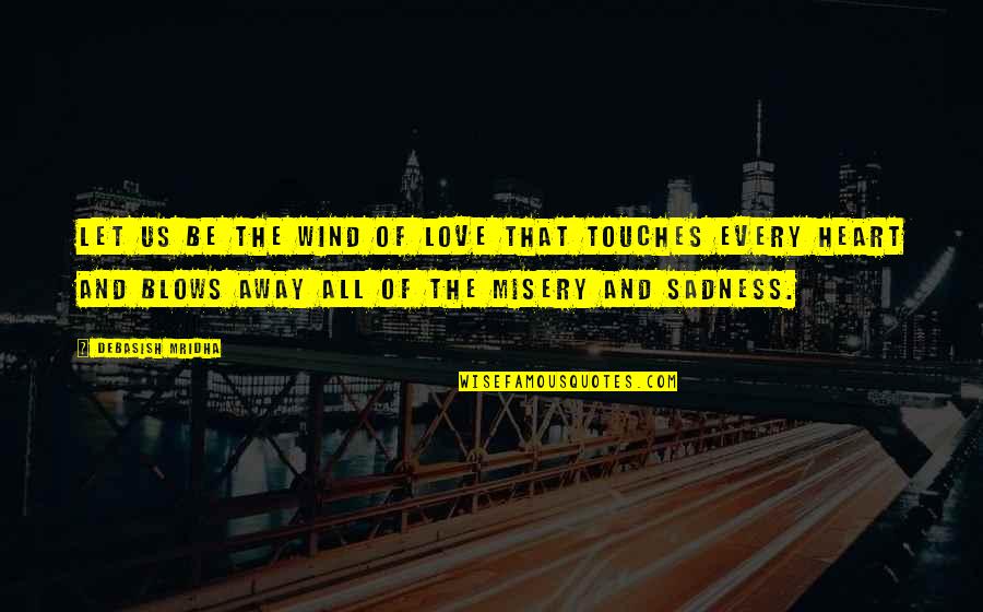Juramentos Masonicos Quotes By Debasish Mridha: Let us be the wind of love that Juramentos Masonicos Quotes By Debasish Mridha: Let us be the wind of love that