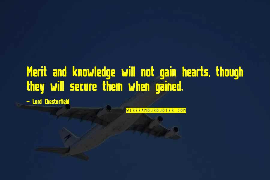 Jurand Ze Quotes By Lord Chesterfield: Merit and knowledge will not gain hearts, though