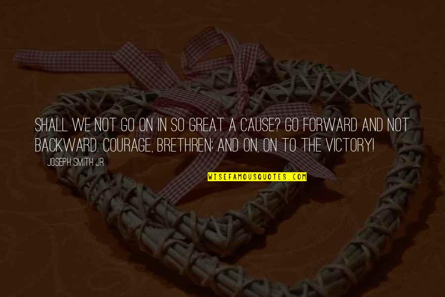Juranotariaat Quotes By Joseph Smith Jr.: Shall we not go on in so great Juranotariaat Quotes By Joseph Smith Jr.: Shall we not go on in so great