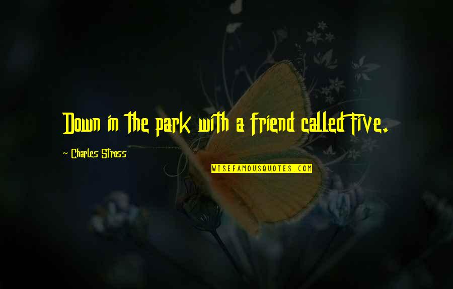 Jurant Quotes By Charles Stross: Down in the park with a friend called Jurant Quotes By Charles Stross: Down in the park with a friend called
