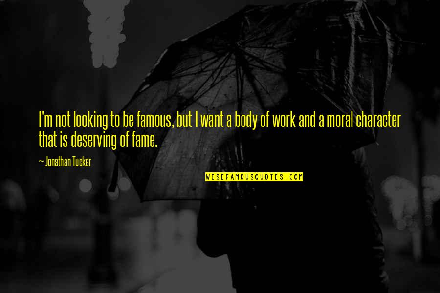 Juraras Quotes By Jonathan Tucker: I'm not looking to be famous, but I Juraras Quotes By Jonathan Tucker: I'm not looking to be famous, but I