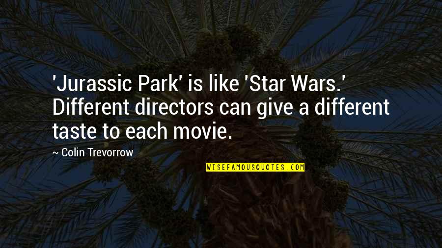 Jurassic Movie Quotes By Colin Trevorrow: 'Jurassic Park' is like 'Star Wars.' Different directors