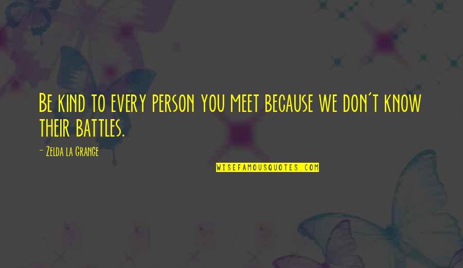 Jurassic Park 1 Ian Malcolm Quotes By Zelda La Grange: Be kind to every person you meet because Jurassic Park 1 Ian Malcolm Quotes By Zelda La Grange: Be kind to every person you meet because