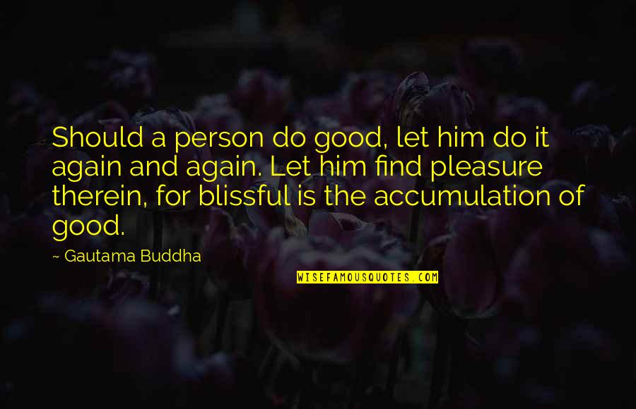 Jurassic Park Cloning Quotes By Gautama Buddha: Should a person do good, let him do