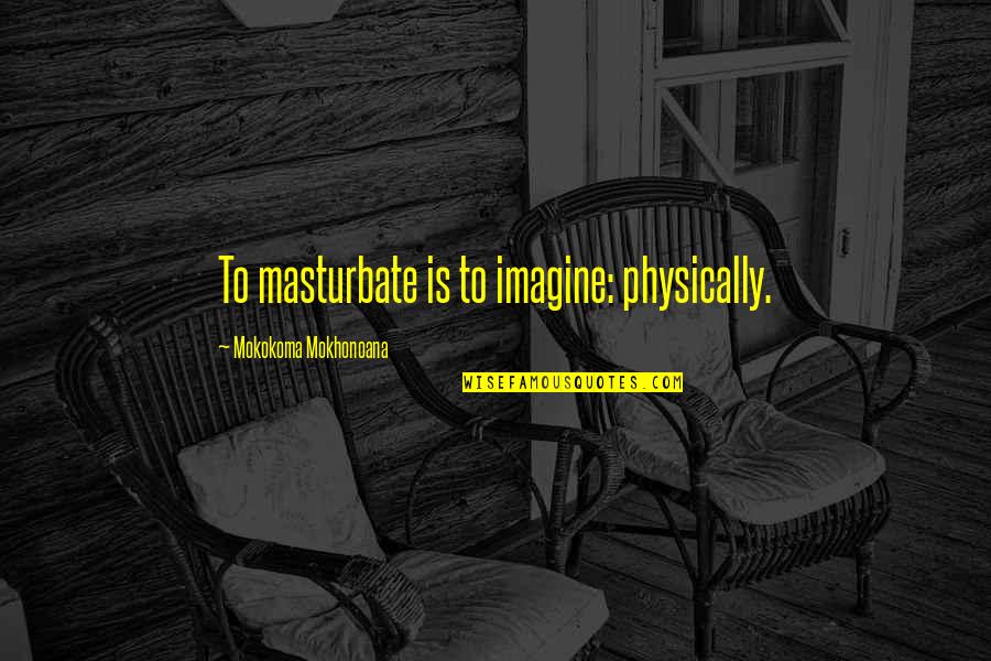 Jurassic Park Theme Meme Quotes By Mokokoma Mokhonoana: To masturbate is to imagine: physically. Jurassic Park Theme Meme Quotes By Mokokoma Mokhonoana: To masturbate is to imagine: physically.