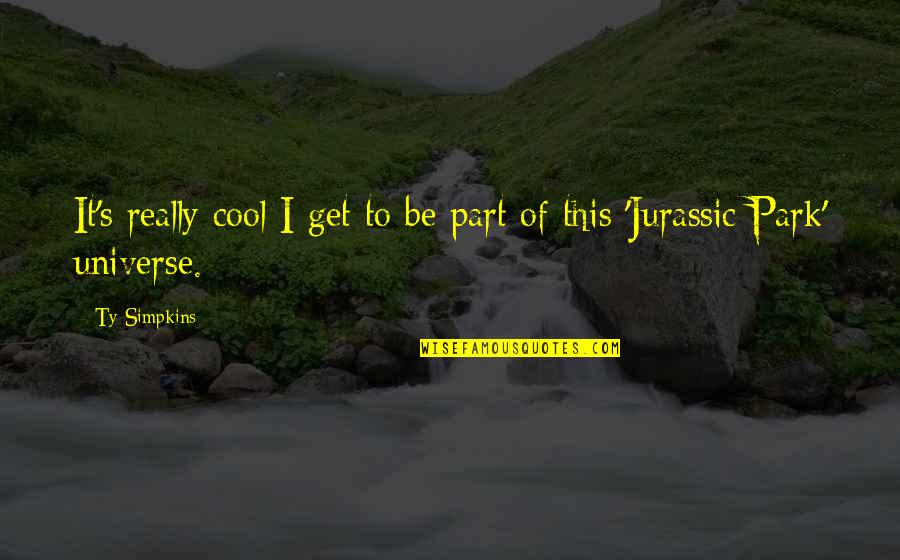 Jurassic Quotes By Ty Simpkins: It's really cool I get to be part
