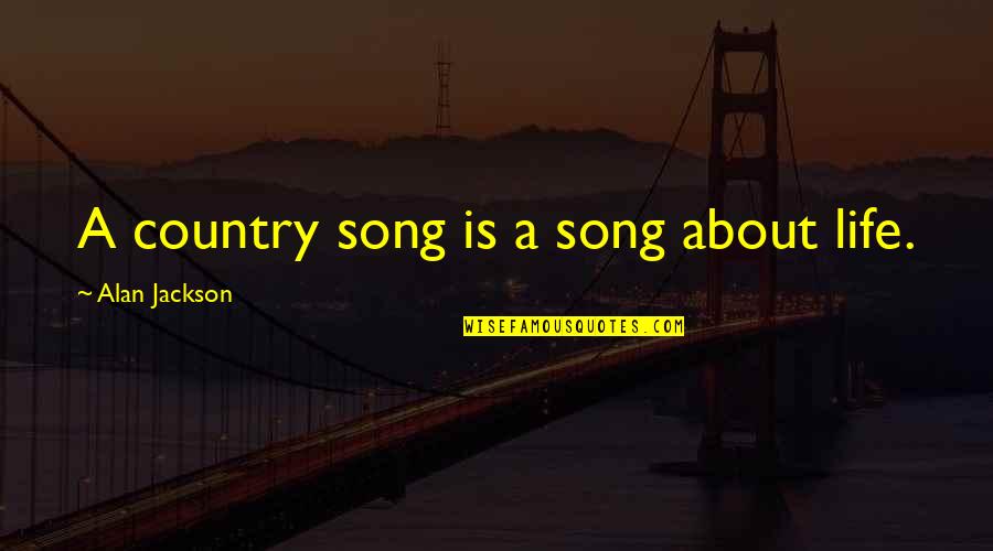 Jurassic World Lowery Quotes By Alan Jackson: A country song is a song about life. Jurassic World Lowery Quotes By Alan Jackson: A country song is a song about life.