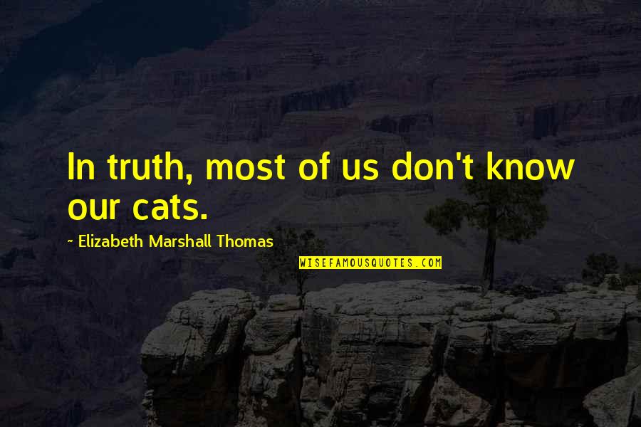 Jurassic World Simon Masrani Quotes By Elizabeth Marshall Thomas: In truth, most of us don't know our