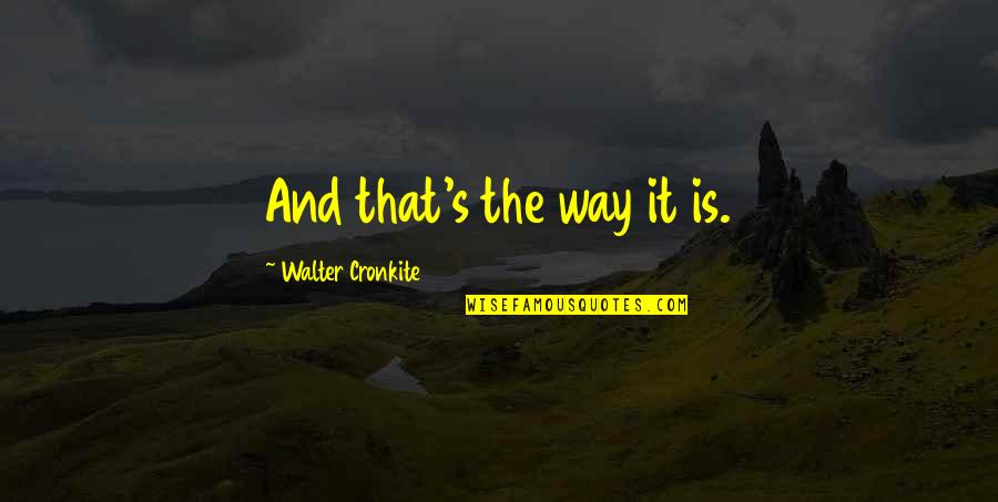 Juraste In English Quotes By Walter Cronkite: And that's the way it is. Juraste In English Quotes By Walter Cronkite: And that's the way it is.
