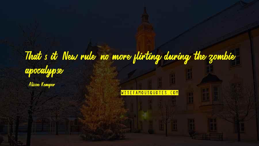 Juraste Sky Quotes By Alison Kemper: That's it. New rule: no more flirting during
